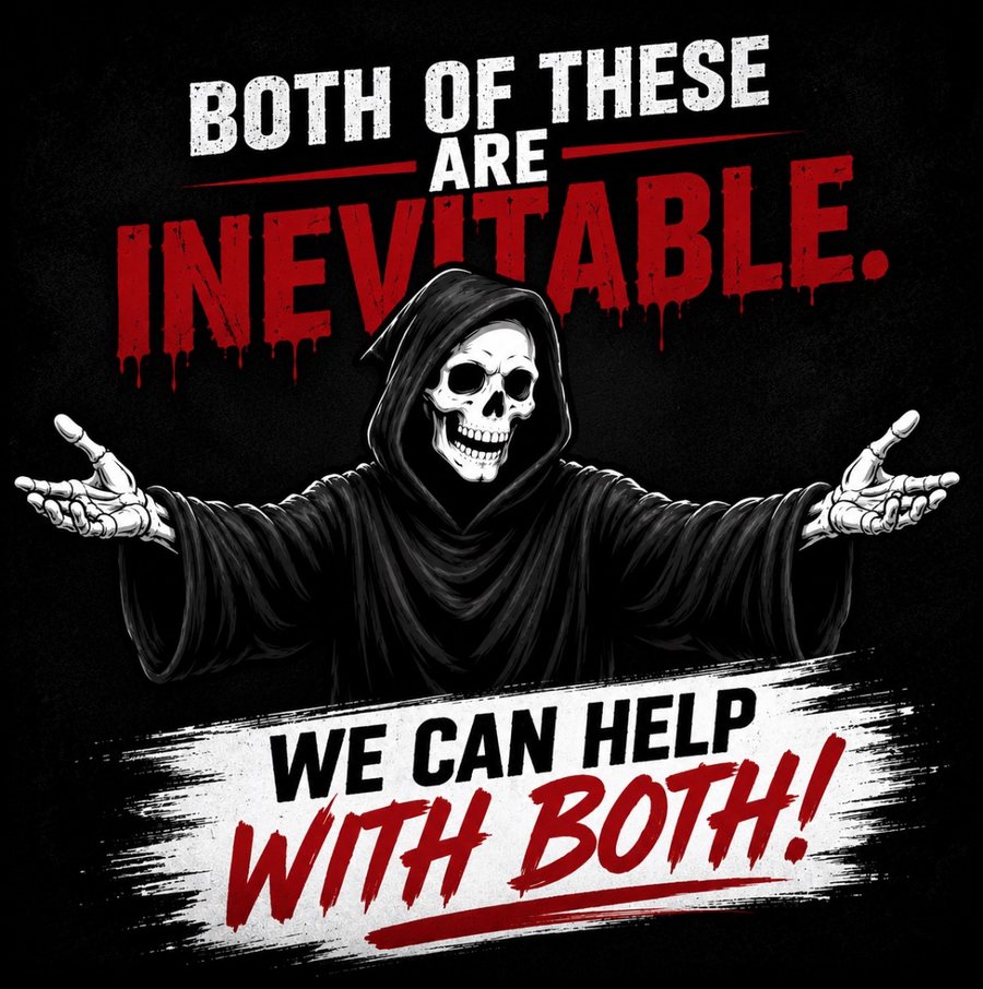 The Reaper with open arms. Both of these are inevitable. We can help with both.